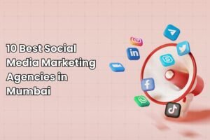 10 Best Social Media Marketing Agencies in Mumbai